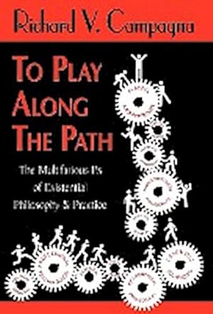 Imagen del vendedor de TO PLAY ALONG THE PATH;The Multifarious Ps of Existential Philosophy & Practice a la venta por AHA-BUCH GmbH