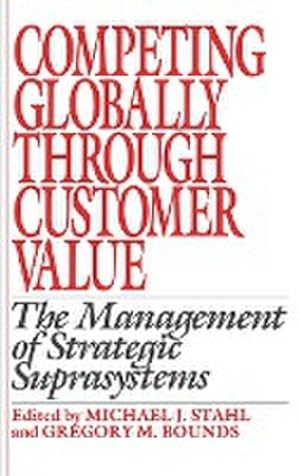 Imagen del vendedor de Competing Globally Through Customer Value : The Management of Strategic Suprasystems a la venta por AHA-BUCH GmbH