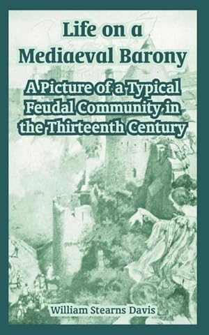 Seller image for Life on a Mediaeval Barony : A Picture of a Typical Feudal Community in the Thirteenth Century for sale by AHA-BUCH GmbH