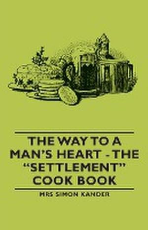 Seller image for The Way to a Man's Heart - The Settlement Cook Book for sale by AHA-BUCH GmbH