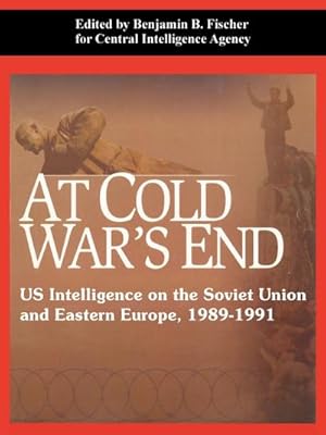 Imagen del vendedor de At Cold War's End : US Intelligence on the Soviet Union and Eastern Europe, 1989-1991 a la venta por AHA-BUCH GmbH