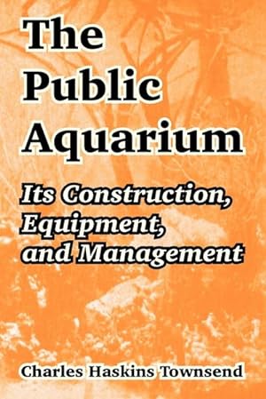 Seller image for The Public Aquarium : Its Construction, Equipment, and Management for sale by AHA-BUCH GmbH