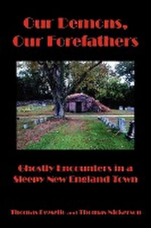 Seller image for Our Demons, Our Forefathers : Ghostly Encounters in a Sleepy New England Town for sale by AHA-BUCH GmbH