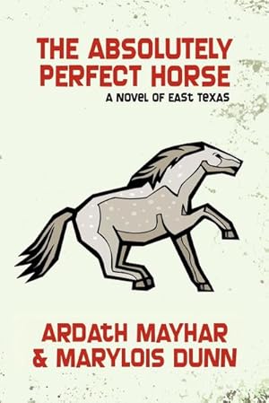 Immagine del venditore per The Absolutely Perfect Horse : A Novel of East Texas venduto da AHA-BUCH GmbH