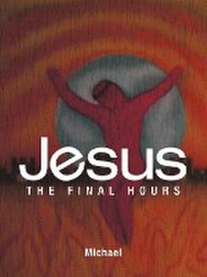 Seller image for Jesus : The Final Hours for sale by AHA-BUCH GmbH