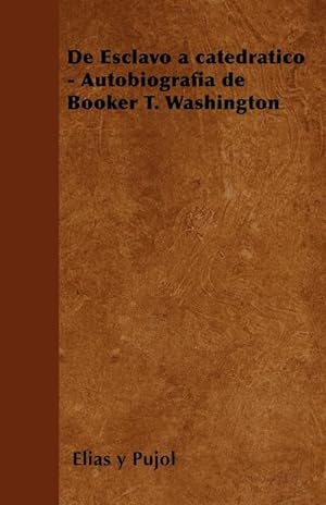 Bild des Verkufers fr de Esclavo a Catedratico - Autobiografia de Booker T. Washington zum Verkauf von AHA-BUCH GmbH