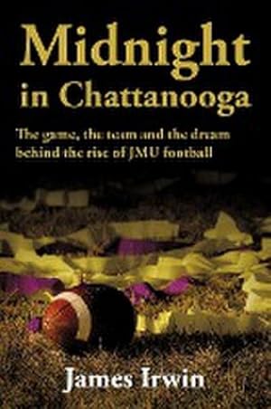 Seller image for Midnight in Chattanooga : The Game, the Team and the Dream Behind the Rise of Jmu Football for sale by AHA-BUCH GmbH