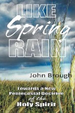 Seller image for Like Spring Rain : Towards a New Pentecostal Doctrine of the Holy Spirit. for sale by AHA-BUCH GmbH