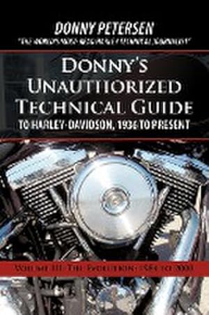 Image du vendeur pour Donny's Unauthorized Technical Guide to Harley-Davidson, 1936 to Present : Volume III: The Evolution: 1984 to 2000 mis en vente par AHA-BUCH GmbH