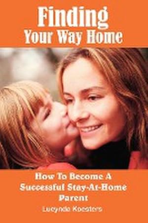 Seller image for Finding Your Way Home : How To Become A Successful Stay-At-Home Parent for sale by AHA-BUCH GmbH