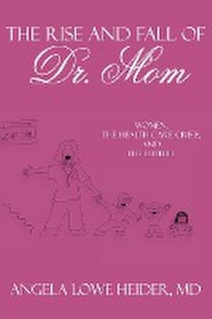 Seller image for The Rise and Fall of Dr. Mom : Women, the Health Care Crisis, and the Future for sale by AHA-BUCH GmbH