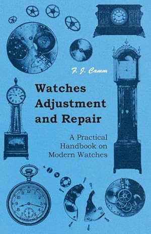 Seller image for Watches Adjustment and Repair - A Practical Handbook on Modern Watches for sale by AHA-BUCH GmbH