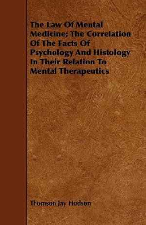 Bild des Verkufers fr The Law Of Mental Medicine; The Correlation Of The Facts Of Psychology And Histology In Their Relation To Mental Therapeutics zum Verkauf von AHA-BUCH GmbH
