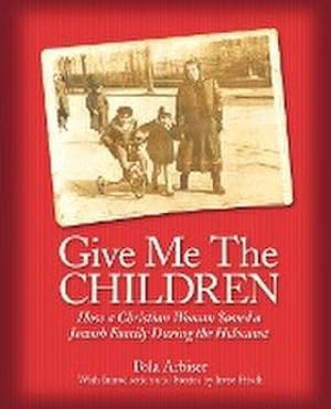Immagine del venditore per Give Me the Children : How a Christian Woman Saved a Jewish Family During the Holocaust venduto da AHA-BUCH GmbH