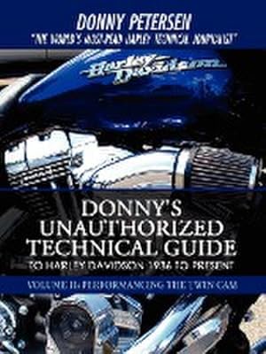 Bild des Verkufers fr Donny's Unauthorized Technical Guide to Harley Davidson 1936 to Present : Volume II: Performancing the Twin Cam zum Verkauf von AHA-BUCH GmbH