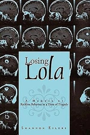 Image du vendeur pour Losing Lola : A Memoir of Reckless Behavior in a Time of Tragedy mis en vente par AHA-BUCH GmbH