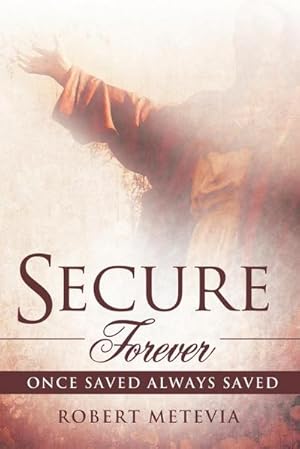 Imagen del vendedor de Secure Forever : Once Saved Always Saved a la venta por AHA-BUCH GmbH