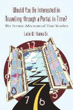 Imagen del vendedor de Would You Be Interested in Traveling Through a Portal in Time? : The Personal Adventures of Time Travelers a la venta por AHA-BUCH GmbH