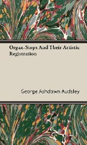 Seller image for Organ-Stops and Their Artistic Registration for sale by AHA-BUCH GmbH