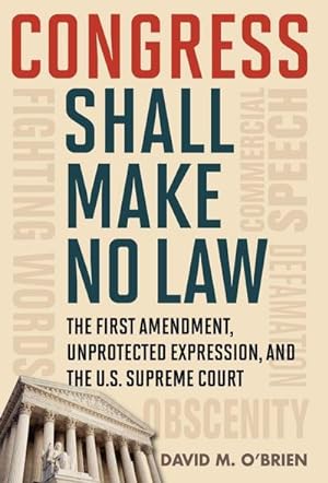 Seller image for Congress Shall Make No Law : The First Amendment, Unprotected Expression, and the U.S. Supreme Court for sale by AHA-BUCH GmbH