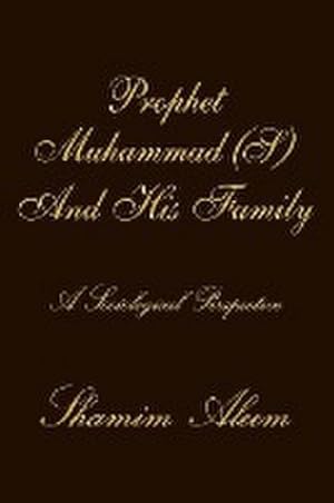 Seller image for Prophet Muhammad (S) And His Family : A Sociological Perspective for sale by AHA-BUCH GmbH