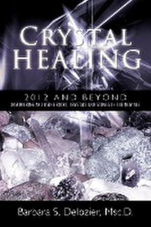 Bild des Verkufers fr Crystal Healing : 2012 and Beyond Discovering and Using Rocks, Crystals and Stones in the New Age zum Verkauf von AHA-BUCH GmbH