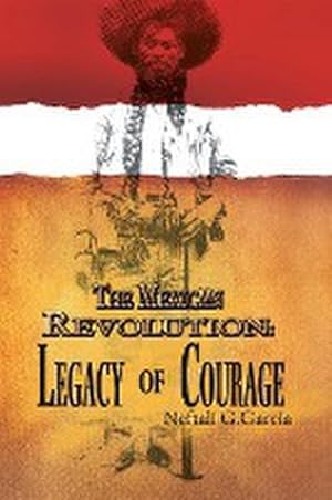 Image du vendeur pour The Mexican Revolution : Legacy of Courage mis en vente par AHA-BUCH GmbH