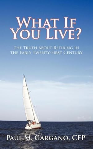 Seller image for What If You Live? : The Truth about Retiring in the Early Twenty-First Century for sale by AHA-BUCH GmbH