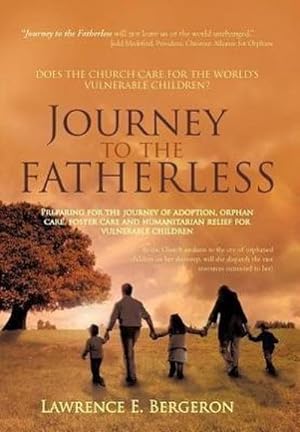 Seller image for Journey to the Fatherless : Preparing for the Journey of Adoption, Orphan Care, Foster Care and Humanitarian Relief for Vulnerable Children for sale by AHA-BUCH GmbH