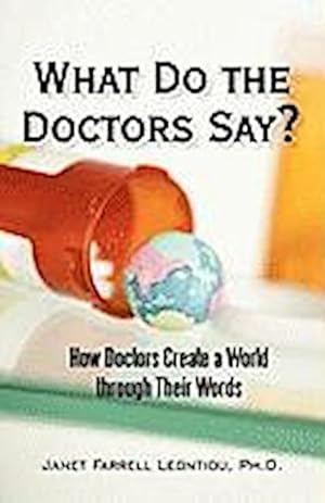 Seller image for What Do the Doctors Say? : How Doctors Create a World through Their Words for sale by AHA-BUCH GmbH