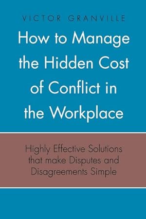 Image du vendeur pour How to Manage the Hidden Cost of Conflict in the Workplace mis en vente par AHA-BUCH GmbH