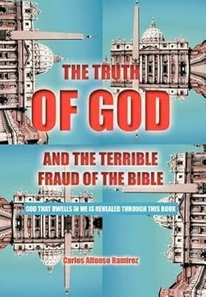 Seller image for The Truth of God and the Terrible Fraud of the Bible : God That Dwells in Me Is Revealed Through This Book for sale by AHA-BUCH GmbH