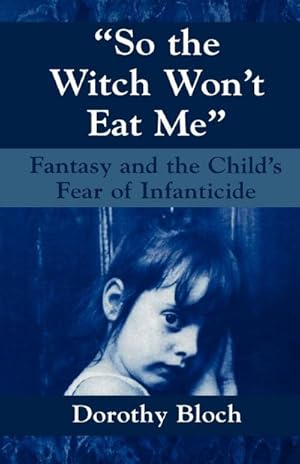 Bild des Verkufers fr So the Witch Won't Eat Me : Fantasy and the Child's Fear of Infanticide zum Verkauf von AHA-BUCH GmbH