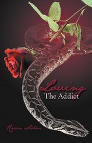 Seller image for Loving the Addict : A Cathartic Saga of Love, Lust, Obsession and Dominance for sale by AHA-BUCH GmbH