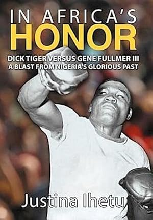 Seller image for In Africa's Honor : Dick Tiger Versus Gene Fullmer III-A Blast from Nigeria's Glorious Past for sale by AHA-BUCH GmbH