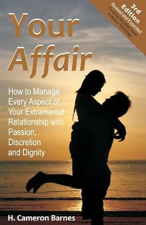 Image du vendeur pour Your Affair : How to Manage Every Aspect of Your Extramarital Relationship with Passion, Discretion and Dignity (Third Edition) mis en vente par AHA-BUCH GmbH