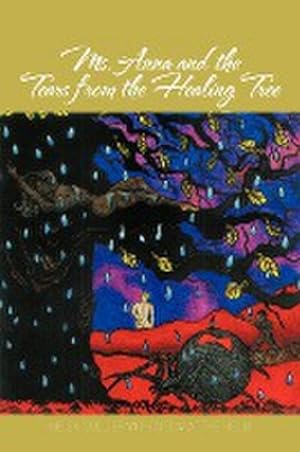 Seller image for Ms. Anna and the Tears from the Healing Tree for sale by AHA-BUCH GmbH