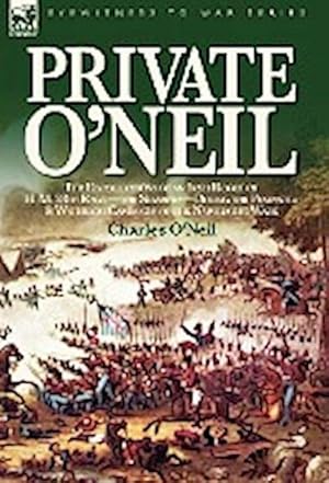 Seller image for Private O'Neil : the Recollections of an Irish Rogue of H. M. 28th Regt.-the Slashers-During the Peninsula & Waterloo Campaigns of the Napoleonic Wars for sale by AHA-BUCH GmbH