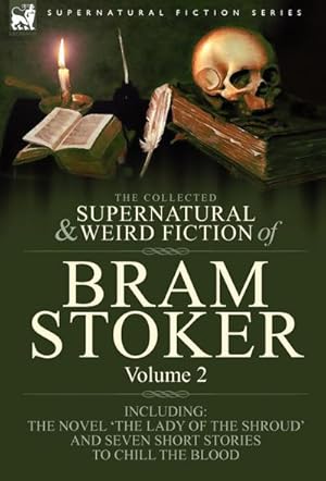Seller image for The Collected Supernatural and Weird Fiction of Bram Stoker : 2-Contains the Novel 'The Lady Of The Shroud' and Seven Short Stories to Chill the Blood for sale by AHA-BUCH GmbH