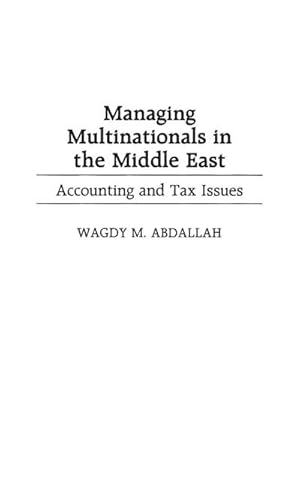 Imagen del vendedor de Managing Multinationals in the Middle East : Accounting and Tax Issues a la venta por AHA-BUCH GmbH