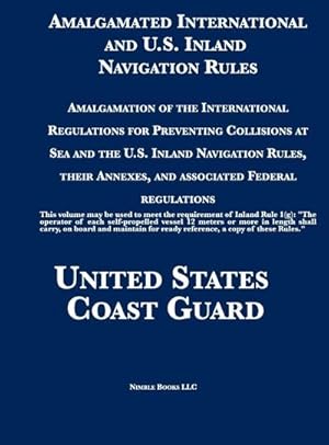 Seller image for Amalgamated International and U.S. Inland Navigation Rules : Amalgamation of the International Regulations for Preventing Collisions at Sea and the U.S. Inland Navigation Rules, their Annexes, and associated Federal regulations for sale by AHA-BUCH GmbH