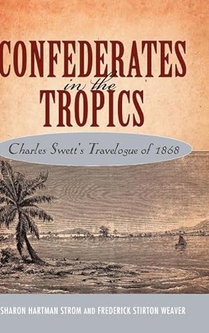 Bild des Verkufers fr Confederates in the Tropics : Charles Swett's Travelogue of 1868 zum Verkauf von AHA-BUCH GmbH