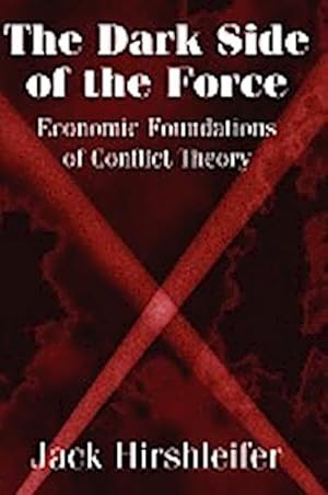 Bild des Verkufers fr The Dark Side of the Force : Economic Foundations of Conflict Theory zum Verkauf von AHA-BUCH GmbH