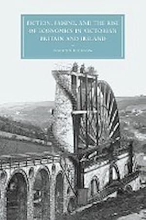 Immagine del venditore per Fiction, Famine, and the Rise of Economics in Victorian Britain and Ireland venduto da AHA-BUCH GmbH