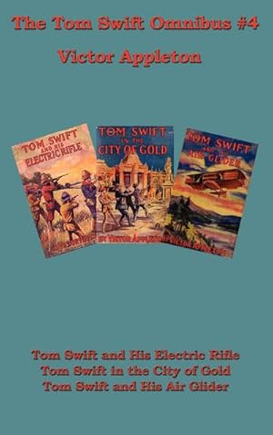 Seller image for Tom Swift Omnibus #4 : Tom Swift and His Electric Rifle, Tom Swift in the City of Gold, Tom Swift and His Air Glider for sale by AHA-BUCH GmbH