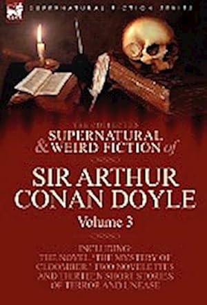 Seller image for The Collected Supernatural and Weird Fiction of Sir Arthur Conan Doyle : 3-Including the Novel 'The Mystery of Cloomber, ' Two Novelettes and Thirteen for sale by AHA-BUCH GmbH