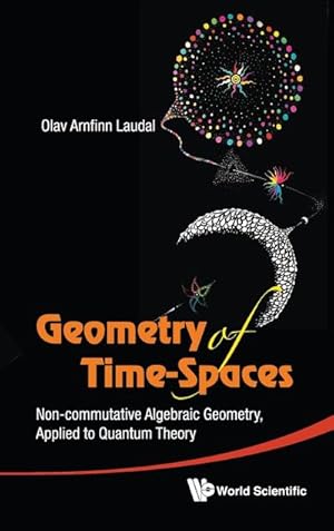 Seller image for Geometry of Time-Spaces : Non-Commutative Algebraic Geometry, Applied to Quantum Theory for sale by AHA-BUCH GmbH