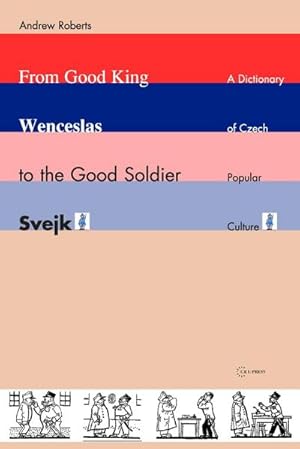 Seller image for From Good King Wenceslas to the Good Soldier vejk : A Dictionary of Czech Popular Culture for sale by AHA-BUCH GmbH