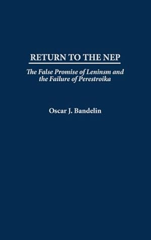 Imagen del vendedor de Return to the Nep : The False Promise of Leninism and the Failure of Perestroika a la venta por AHA-BUCH GmbH