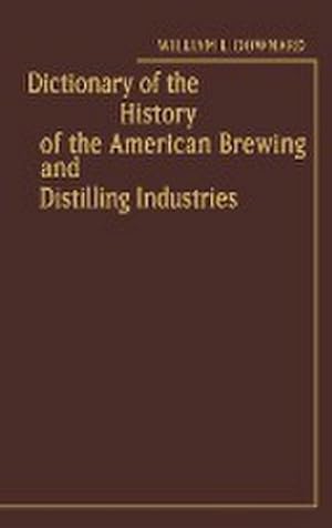 Bild des Verkufers fr Dictionary of the History of the American Brewing and Distilling Industries. zum Verkauf von AHA-BUCH GmbH